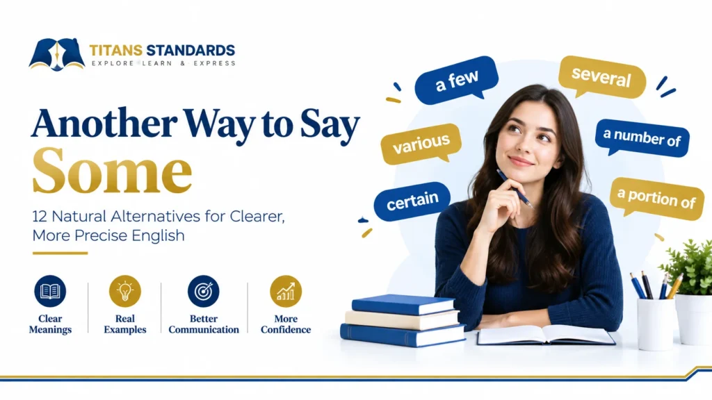 Another Way to Say Some: 12 Natural Alternatives for Clearer, More Precise English